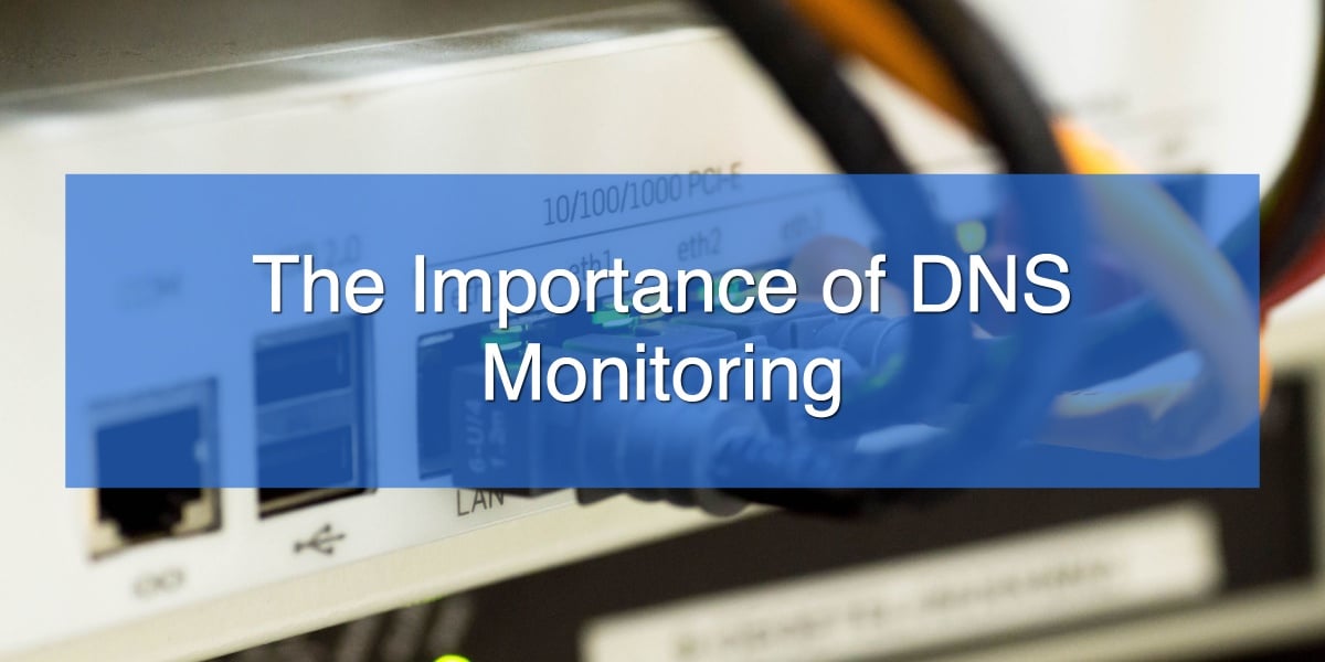 Why Is Dns Monitoring Important